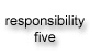 Responsibility Five